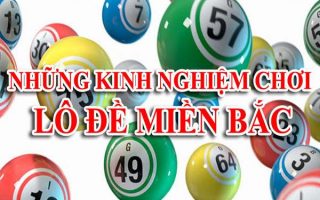 Những kinh nghiệm chơi lô đề miền Bắc